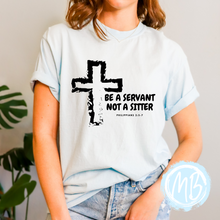 Load image into Gallery viewer, Be A Servant Not A Sitter Tee