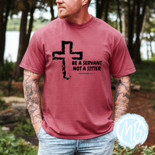 Load image into Gallery viewer, Be A Servant Not A Sitter Tee