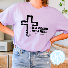 Load image into Gallery viewer, Be A Servant Not A Sitter Tee