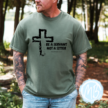 Load image into Gallery viewer, Be A Servant Not A Sitter Tee