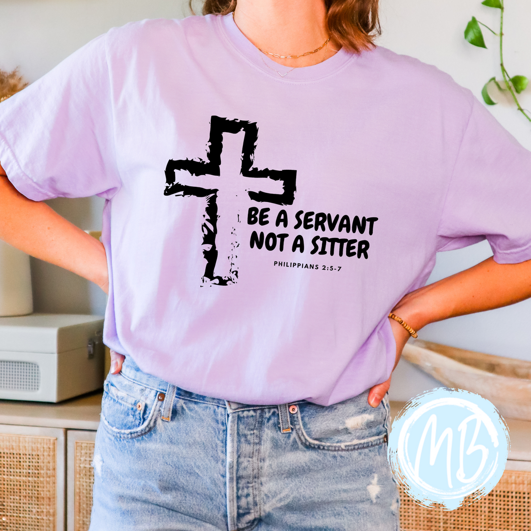 Be A Servant Not A Sitter Tee