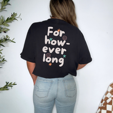 Load image into Gallery viewer, For However Long Tee
