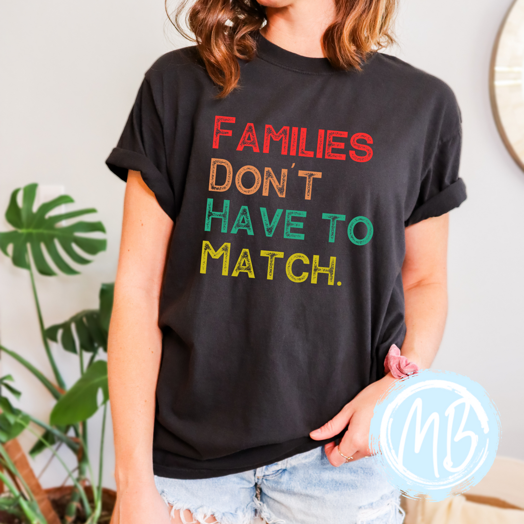 Families Don't Have To Match Tee