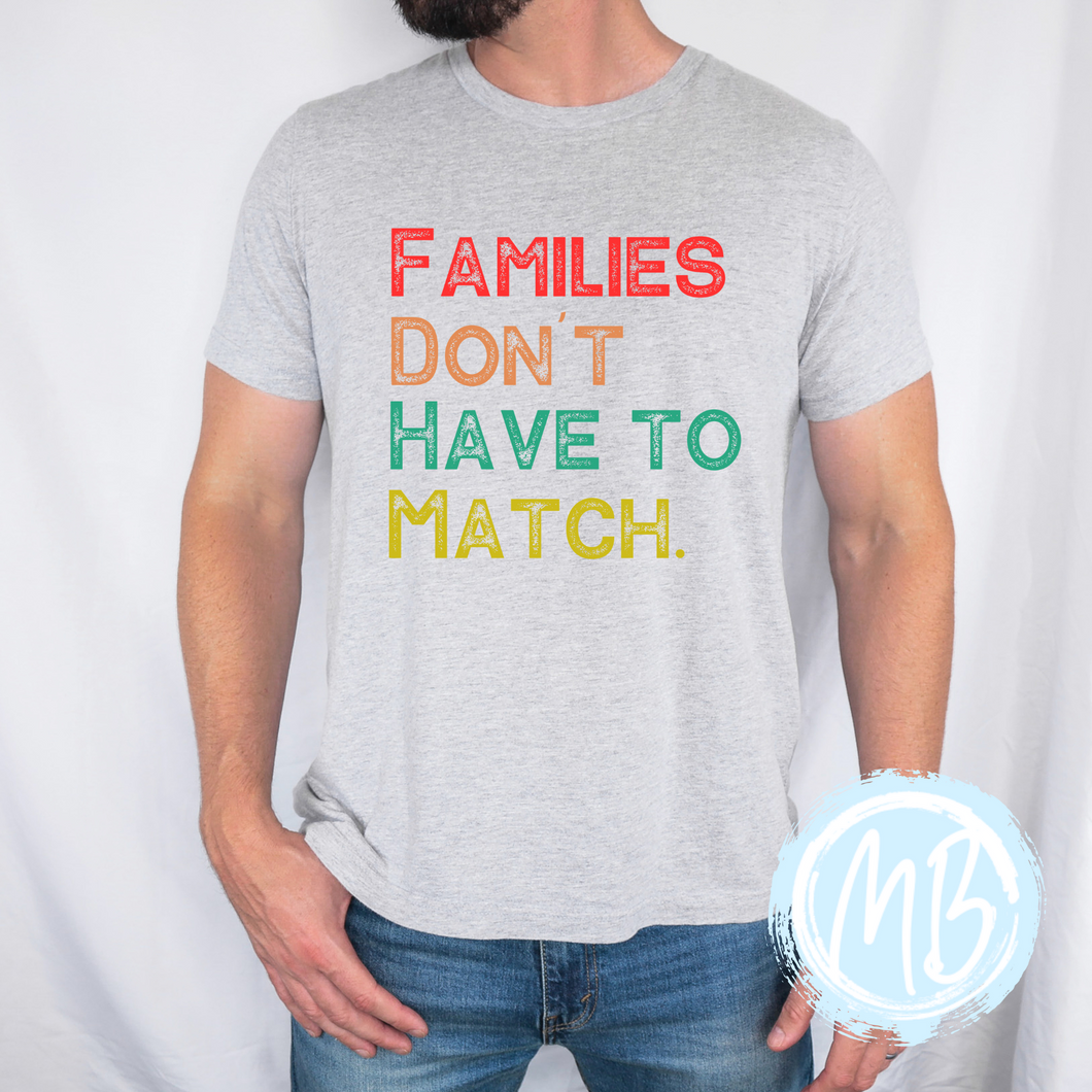 Families Don't Have To Match Tee