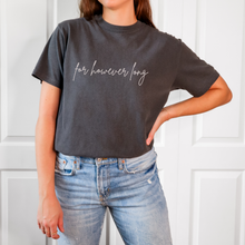 Load image into Gallery viewer, For However Long Script Tee
