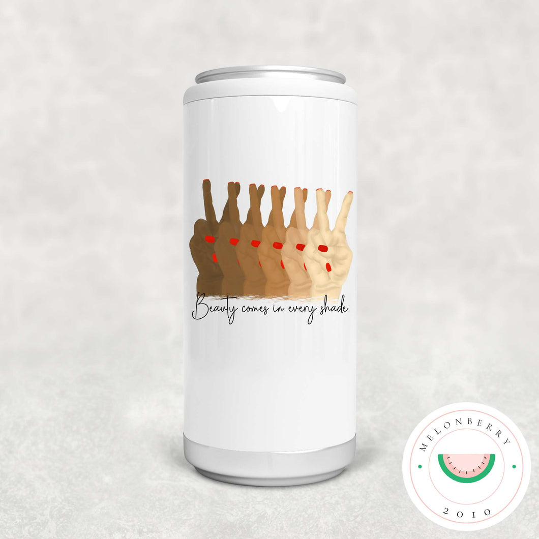 Beauty Comes In Every Shade Can Cooler, Tumbler or Travel Mug