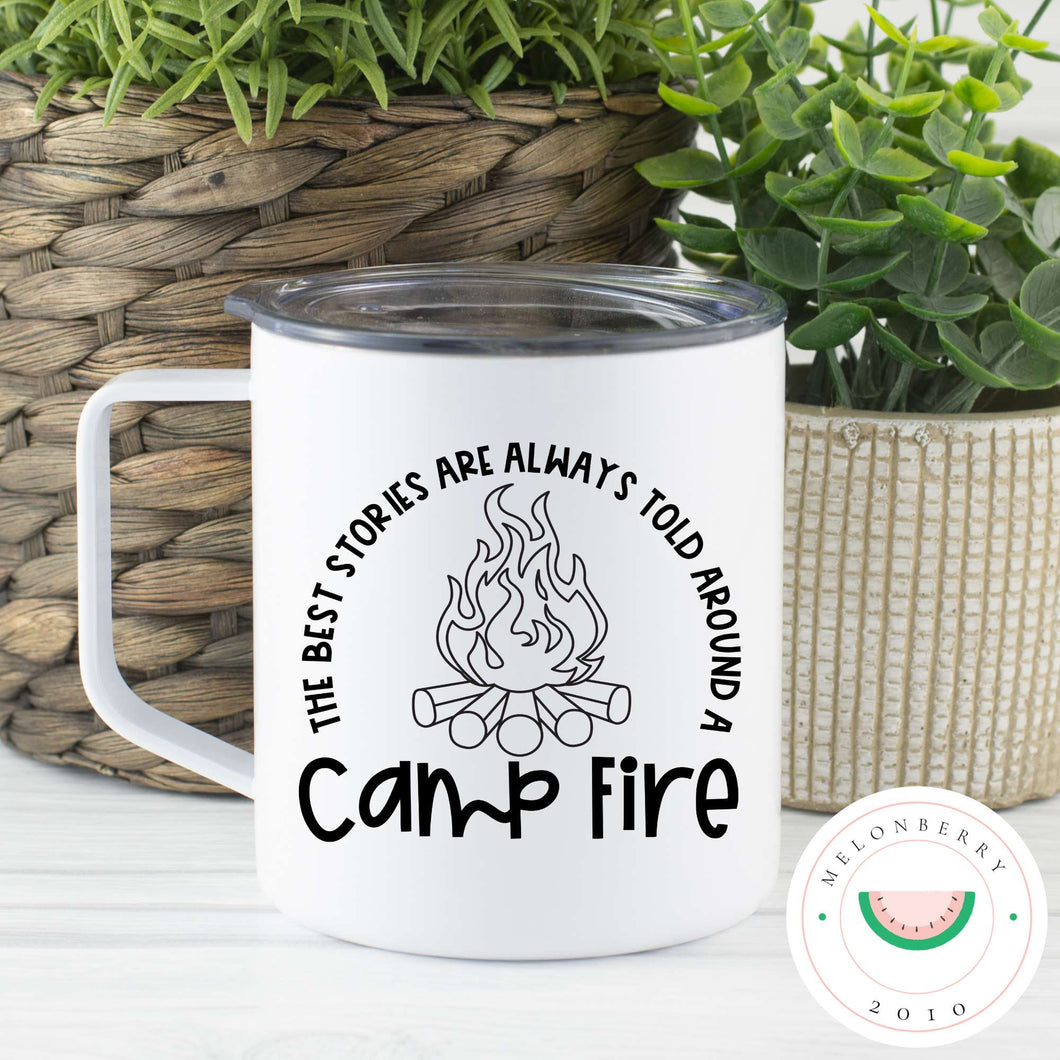 The Best Stories Are Always Told Around A Campfire Can Cooler, Tumbler or Travel Mug