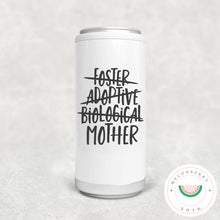 Load image into Gallery viewer, Foster Adoptive Biological Mother Can Cooler, Tumbler or Travel Mug
