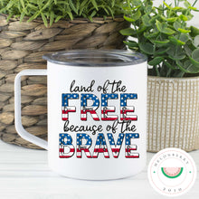 Load image into Gallery viewer, Land Of The Free Because Of The Brave Can Cooler, Tumbler or Travel Mug
