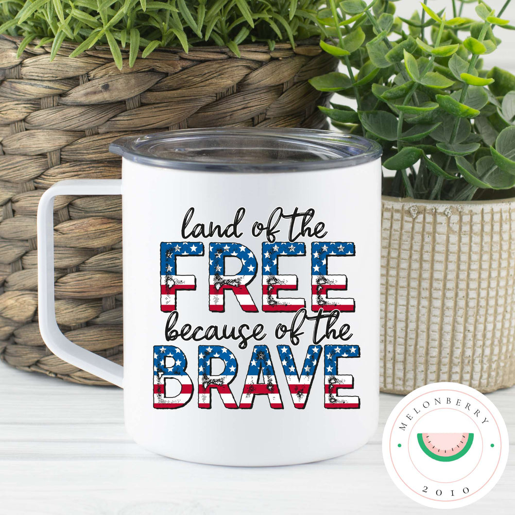 Land Of The Free Because Of The Brave Can Cooler, Tumbler or Travel Mug