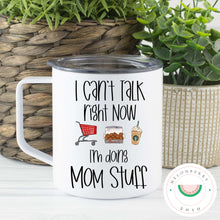 Load image into Gallery viewer, I Can&#39;t Talk Right Now I&#39;m Doing Mom Stuff Can Cooler, Tumbler or Travel Mug
