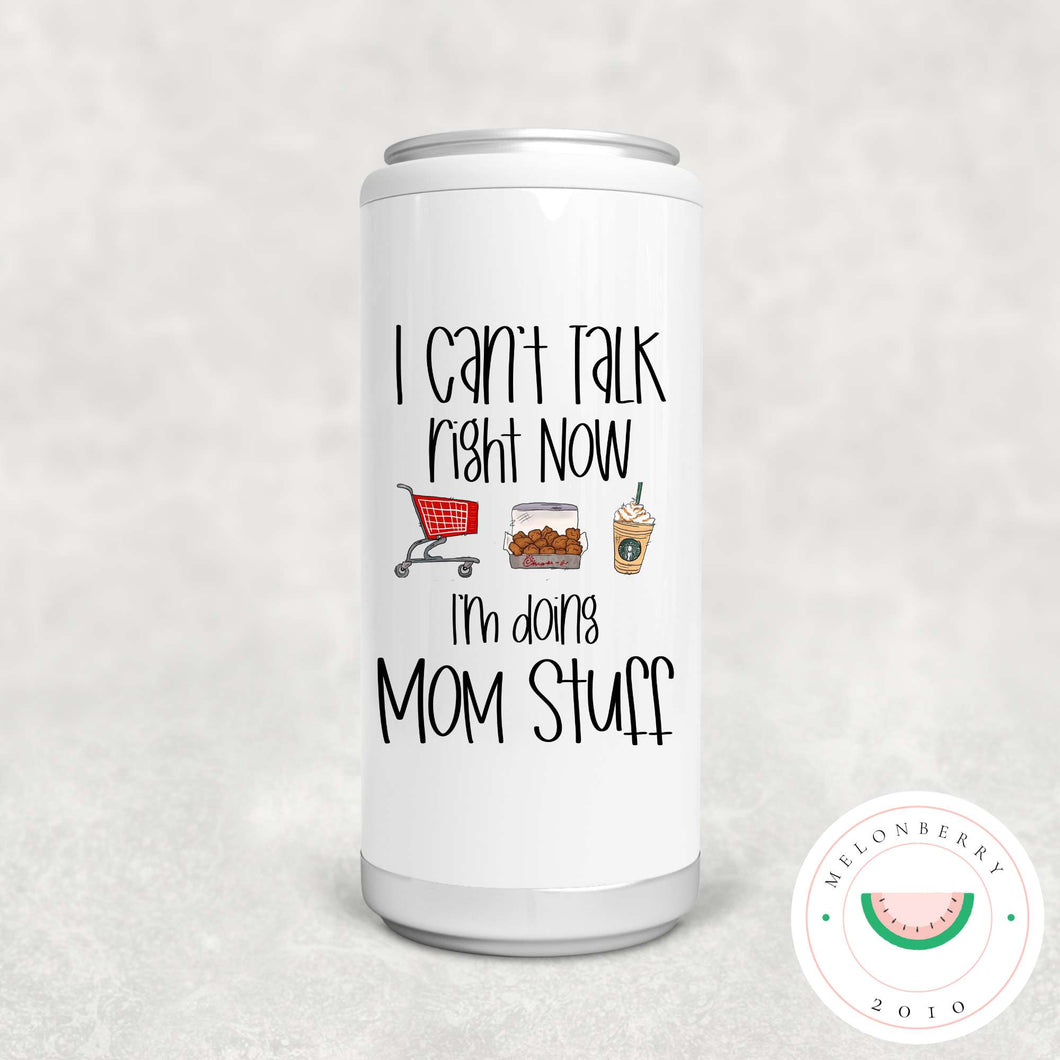 I Can't Talk Right Now I'm Doing Mom Stuff Can Cooler, Tumbler or Travel Mug