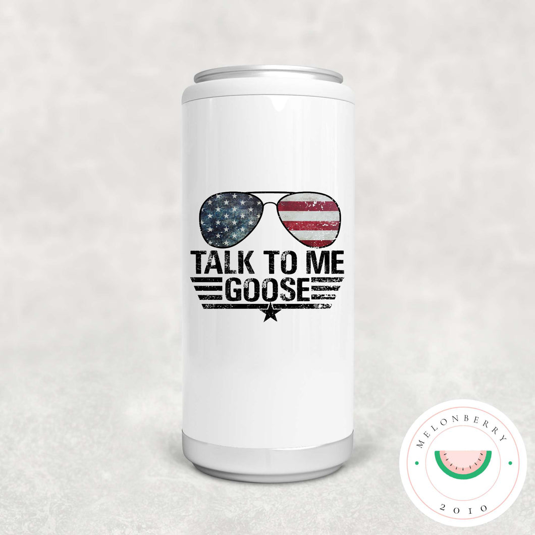 Talk To Me Goose Can Cooler, Tumbler or Travel Mug